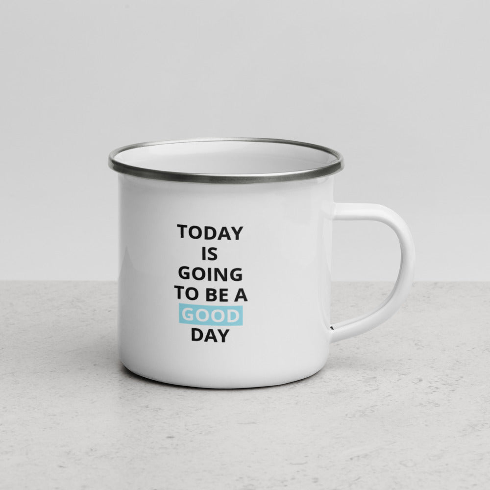 White enamel mug with silver rim with the words Today Is Going To Be A Good Day and the word good highlighted with blue by Bloom Seventy Seven