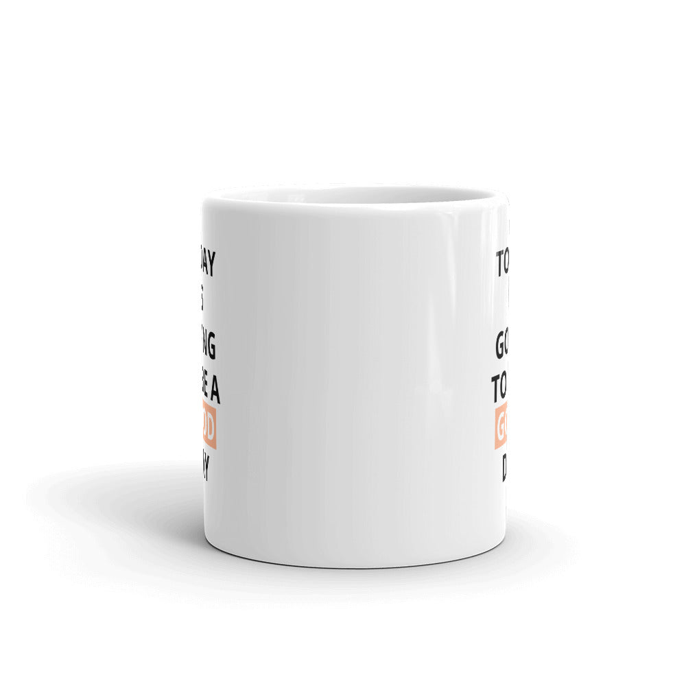 Today Is Going To Be A Good Day Orange Mug