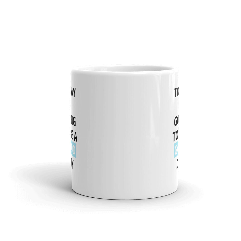 Today Is Going To Be A Good Day Blue Mug