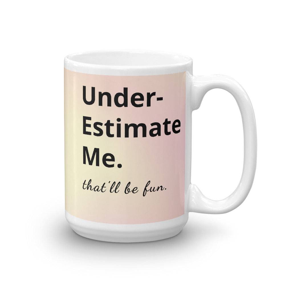Underestimate Me That'll Be Fun Mug