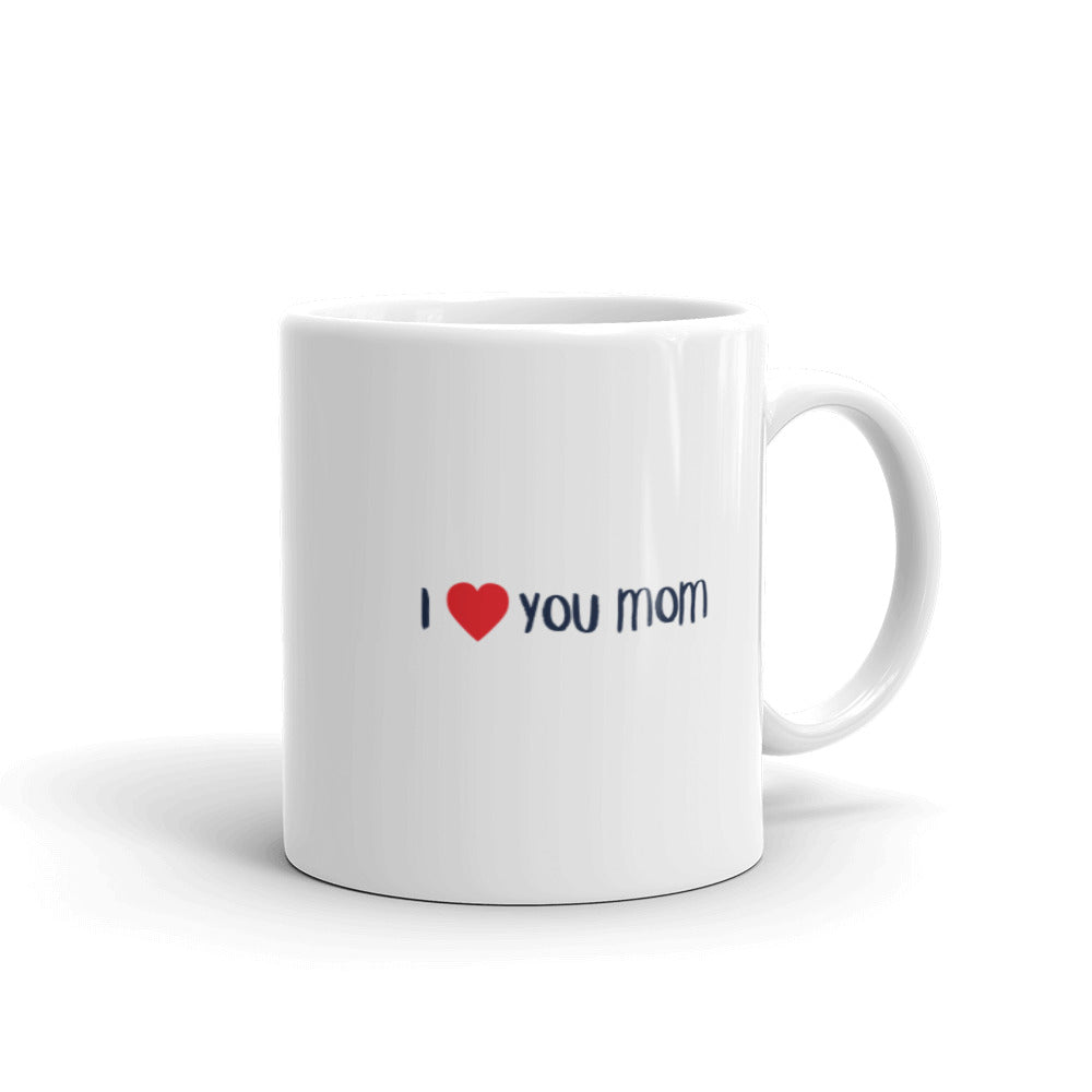 Best Mom Ever, I Love You Mom Ceramic Mug