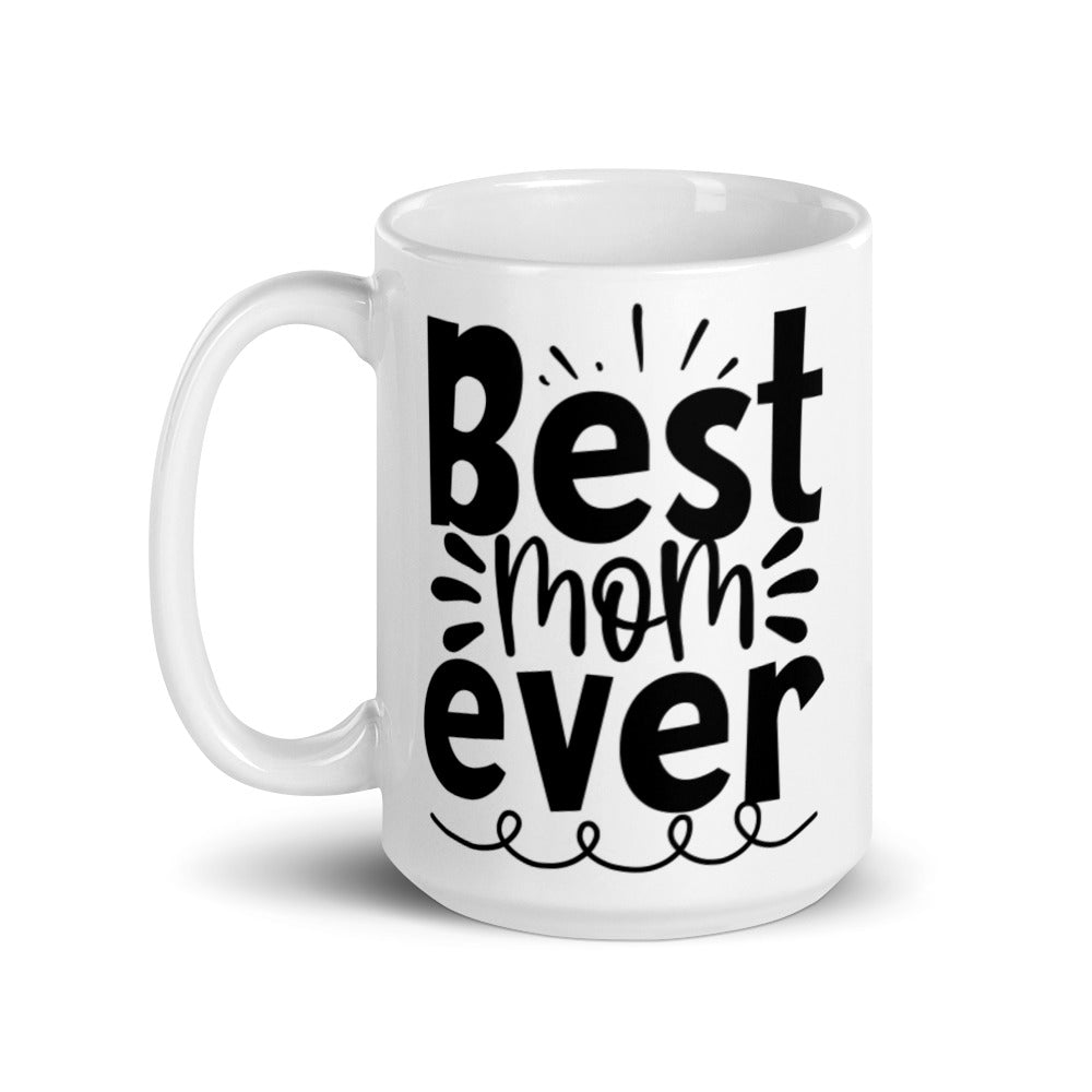 Best Mom Ever, I love You White Glossy Mug