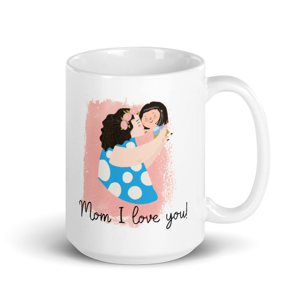 Mom I Love You! White Glossy Mother's Day Mug