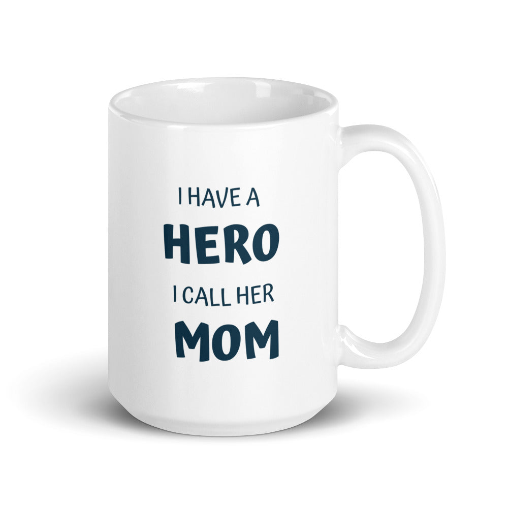 I Have A Hero I Call Her MOM White Glossy Mug