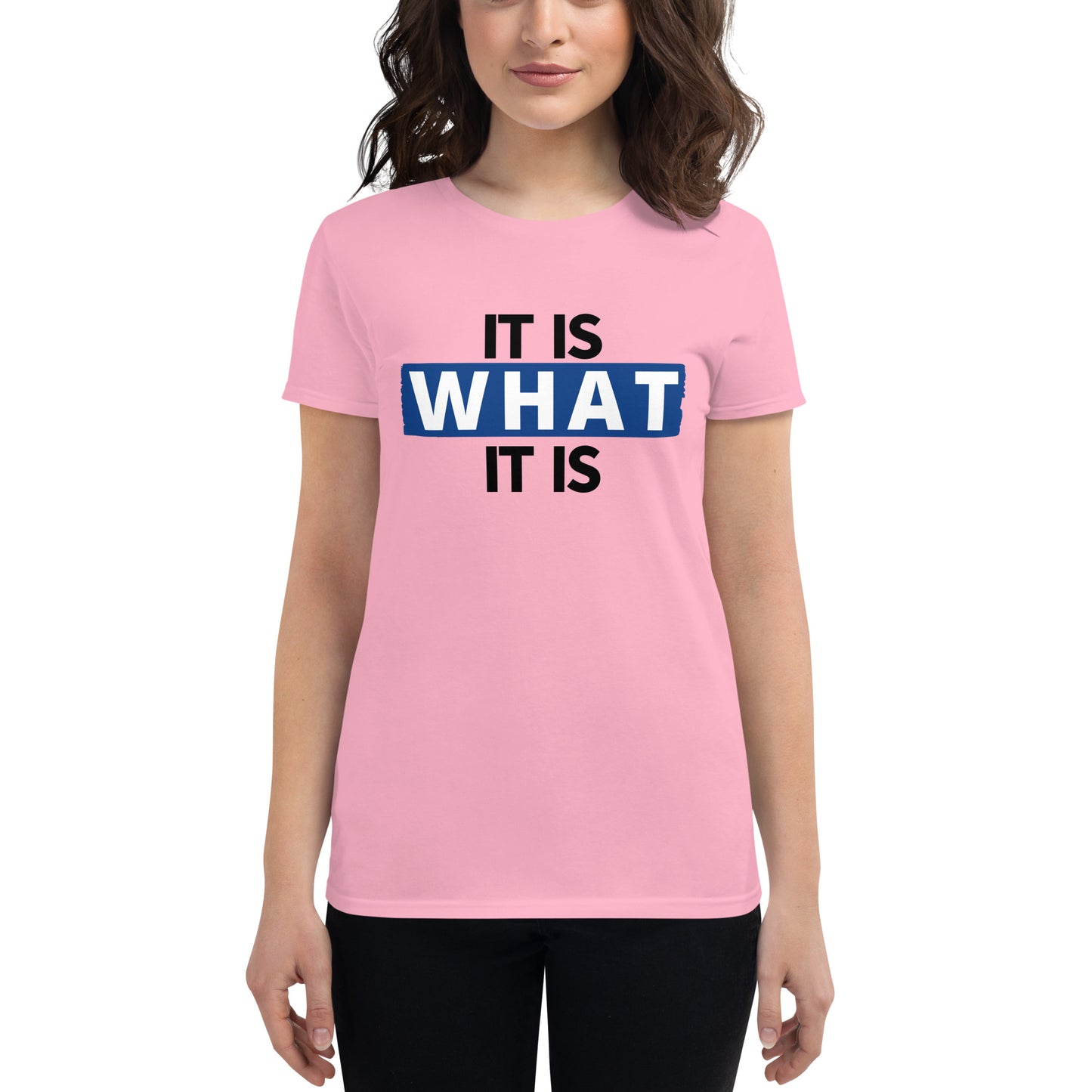 It Is What It Is Women's T-Shirt