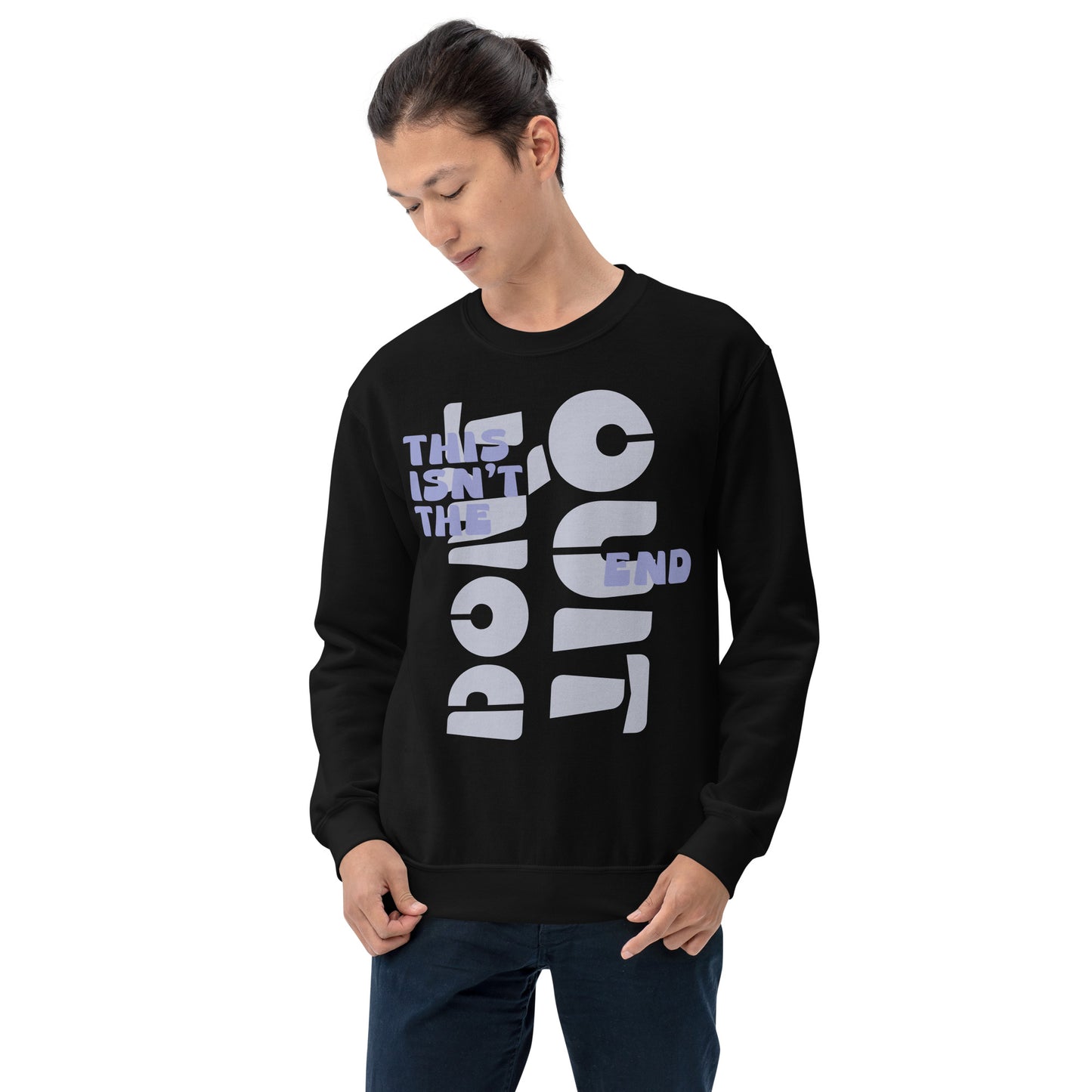 This Isn't The End, Don't Quit sweatshirt