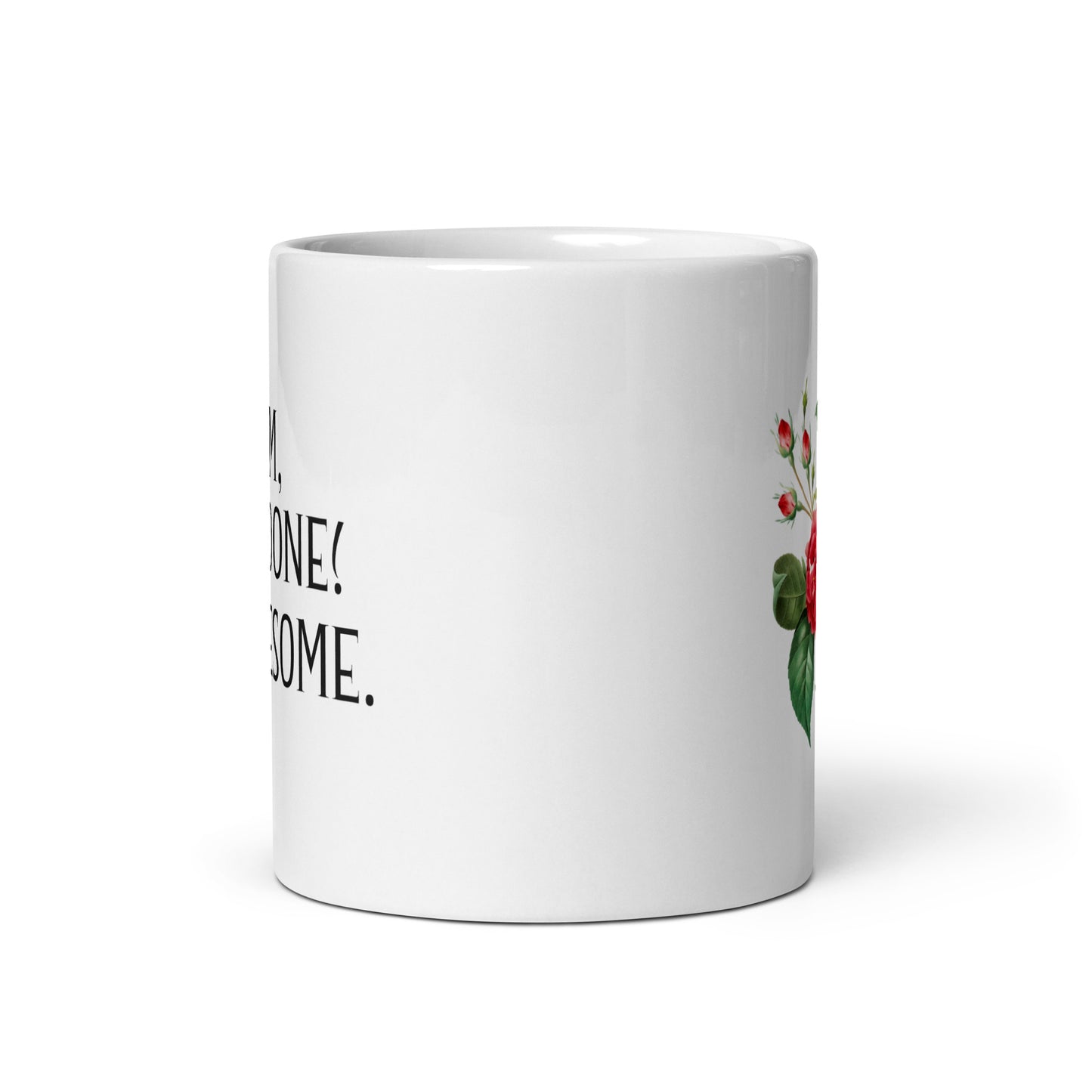 MOM, WELL DONE! I'M AWESOME. White Ceramic Mug