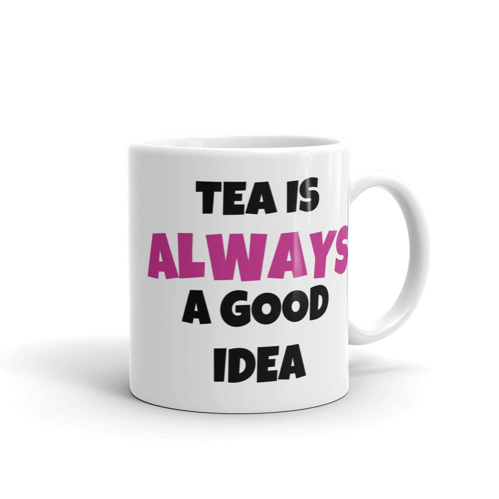 Tea Is Always A Good Idea Mug