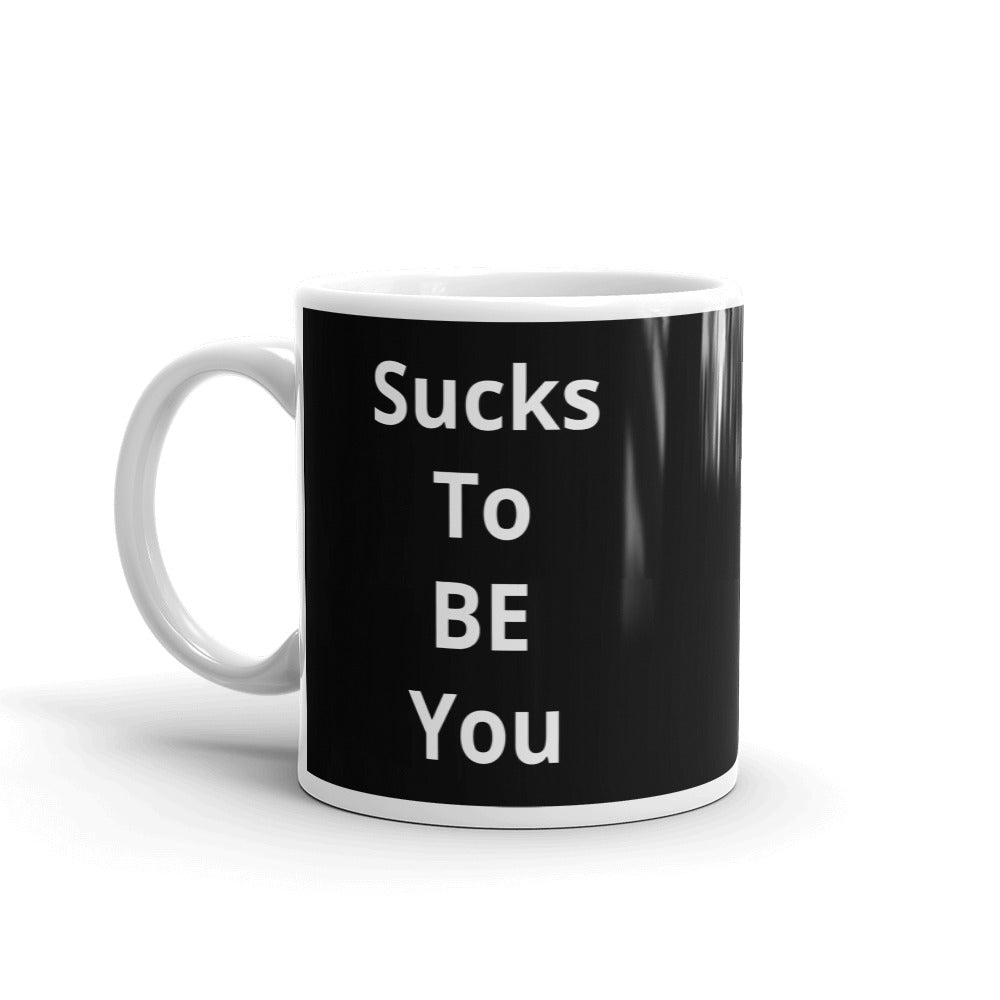 Sucks To Be You Mug