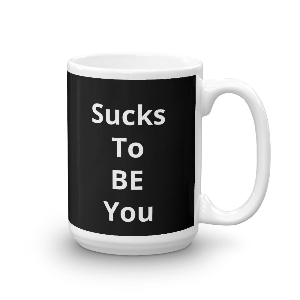 Sucks To Be You Mug