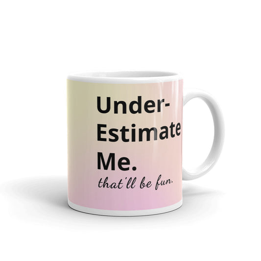 Underestimate Me That'll Be Fun Mug