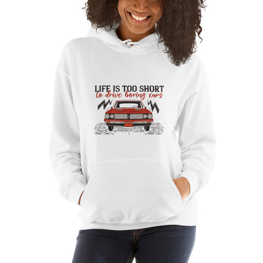 Life Is Too Short To Drive Boring Cars Hooded Sweatshirt