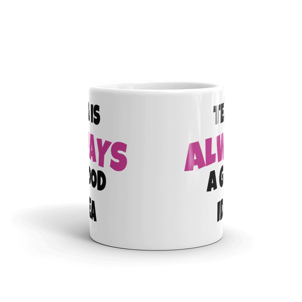 Tea Is Always A Good Idea Mug