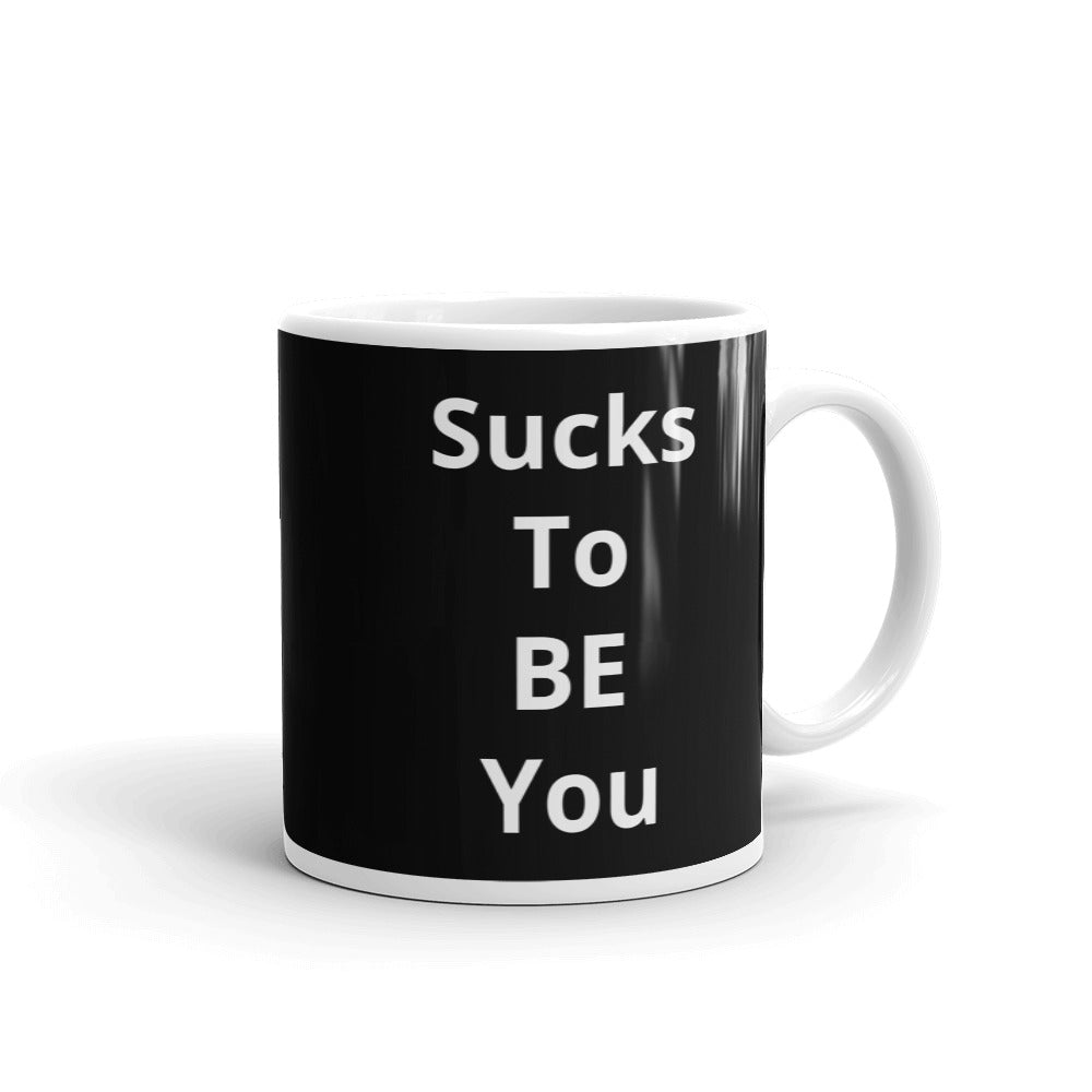 Sucks To Be You Mug