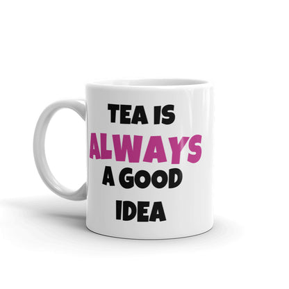 Tea Is Always A Good Idea Mug