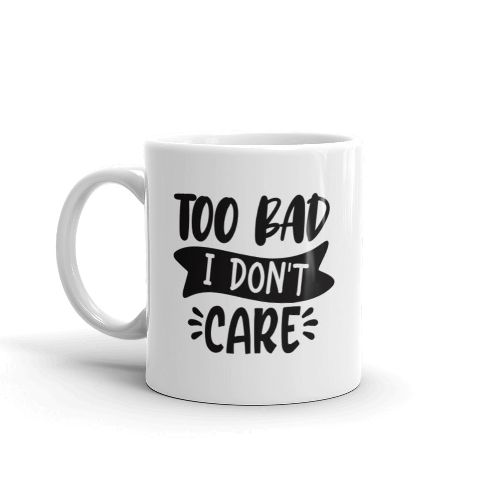 Too Bad I Don't Care Mug