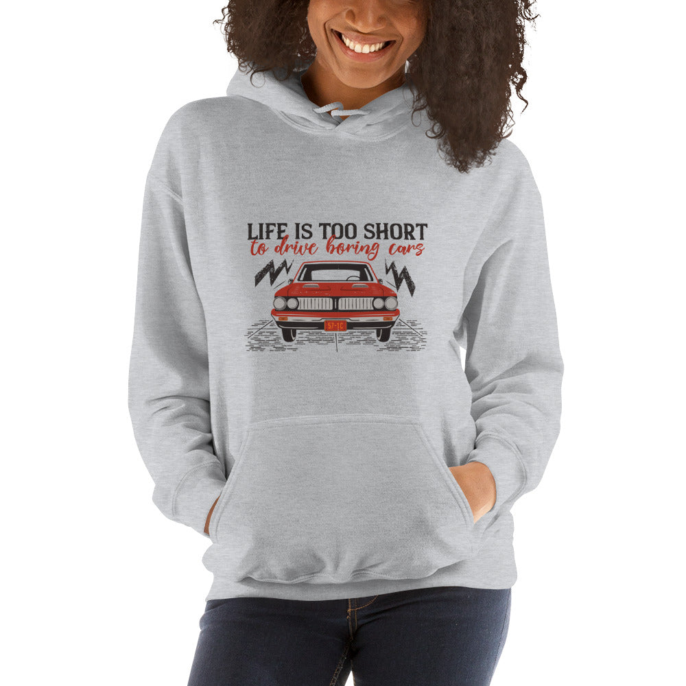 Life Is Too Short To Drive Boring Cars Hooded Sweatshirt