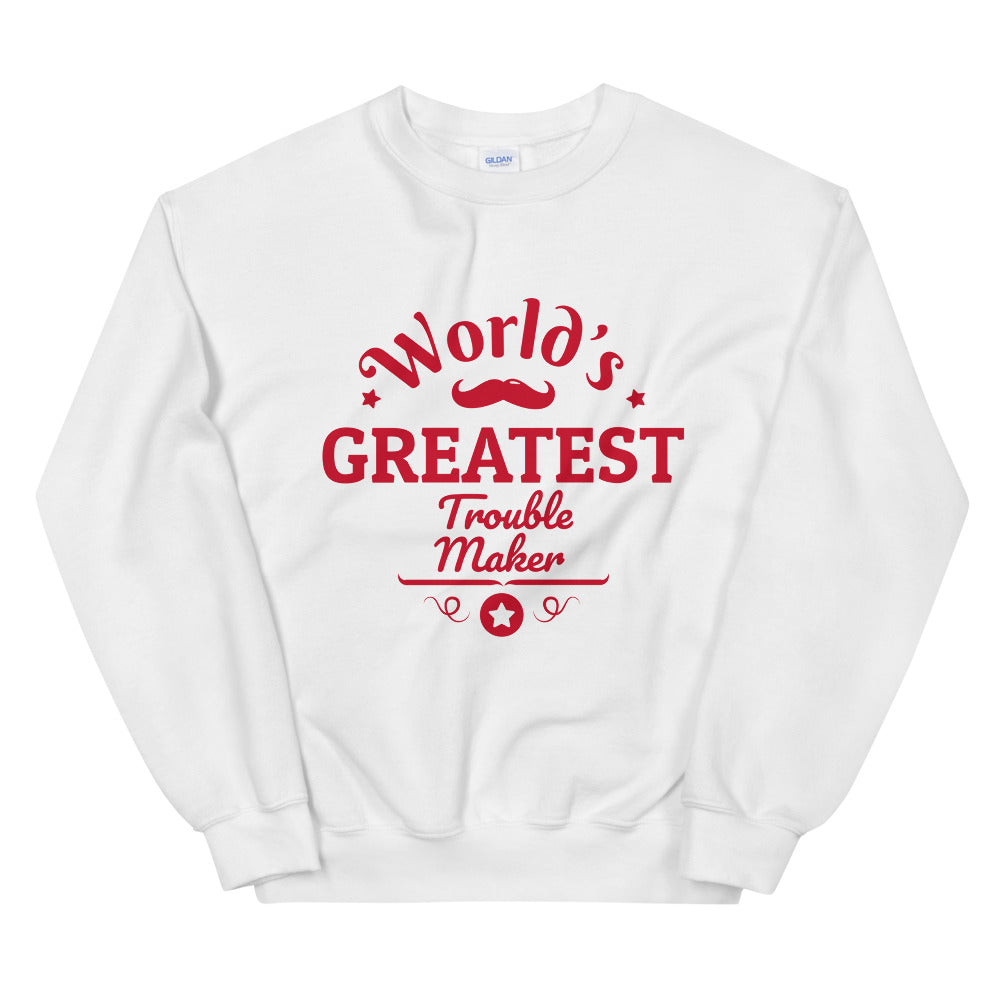 World's Greatest Troublemaker Unisex Sweatshirt