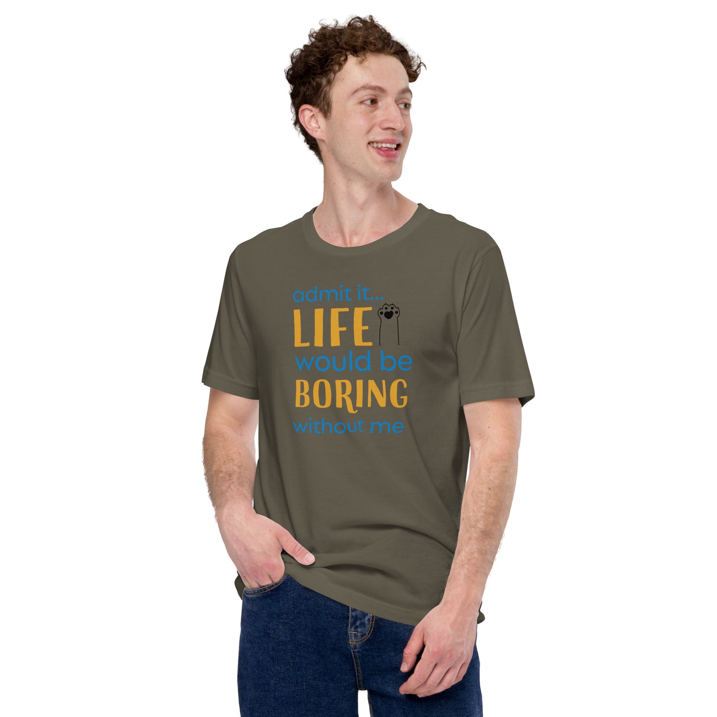 Admit It... Life Would Be Boring Without Me Unisex Tee