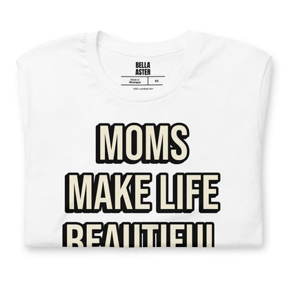 Moms Make Life Beautiful Shirt