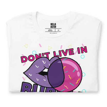 Don't Live In A Bubble Unisex Graphic Tee