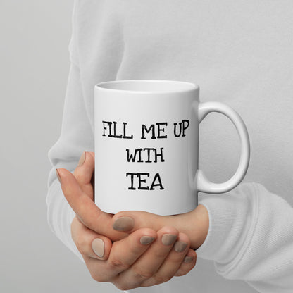Fill Me Up With Tea White Glossy Mug