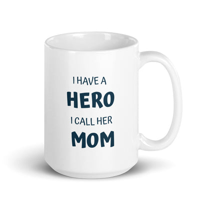 I Have A Hero I Call Her MOM White Glossy Mug