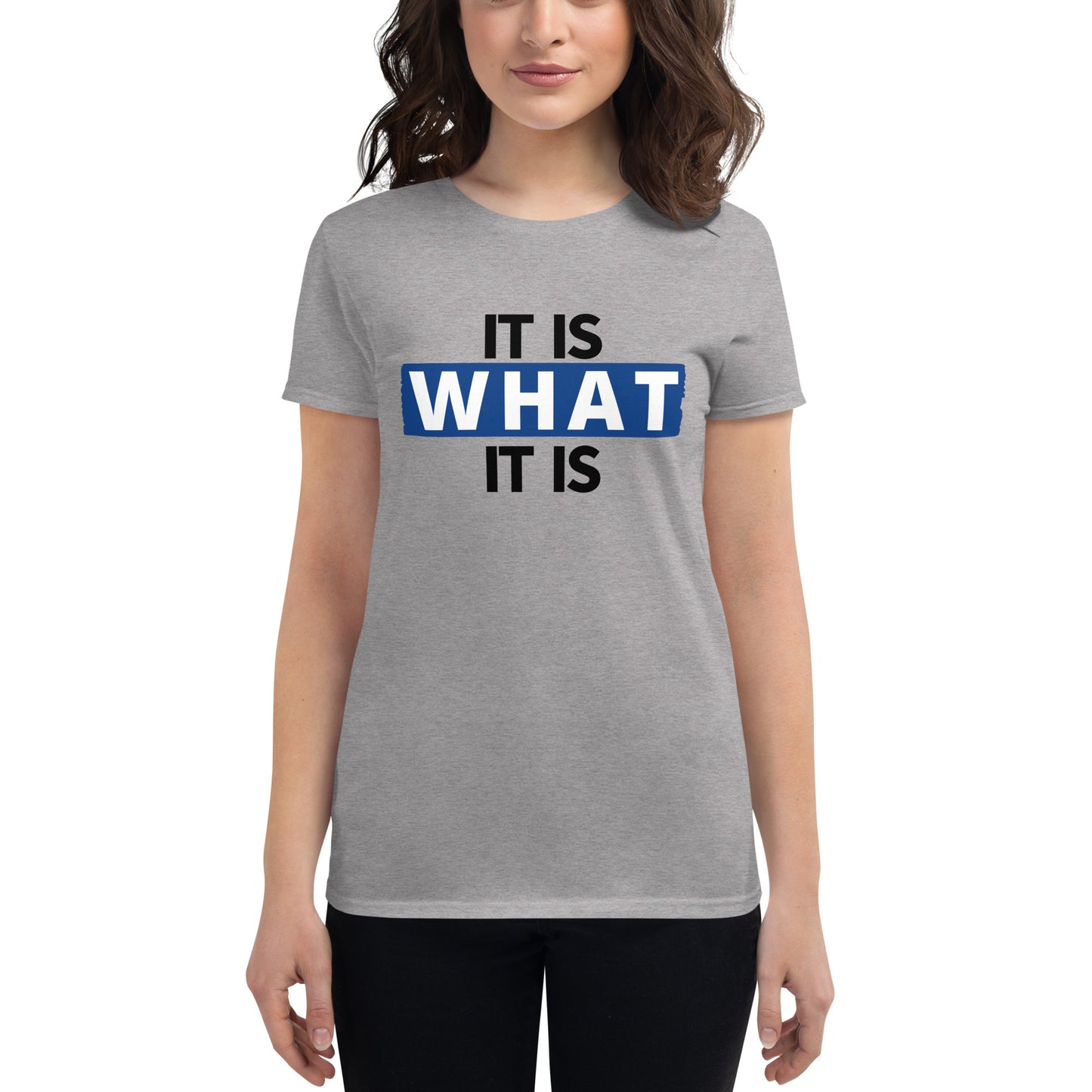 It  Is What It Is Women's T-Shirt